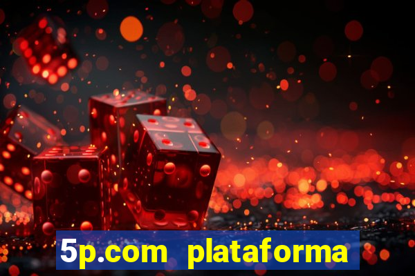 5p.com plataforma de jogos